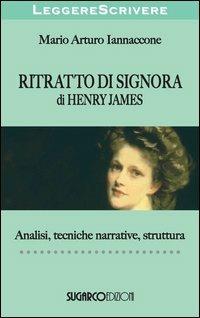 «Ritratto di signora» di Henry James. Analisi, tecniche narrative, struttura - Mario Arturo Iannaccone - Libro SugarCo 2012, LeggereScrivere | Libraccio.it