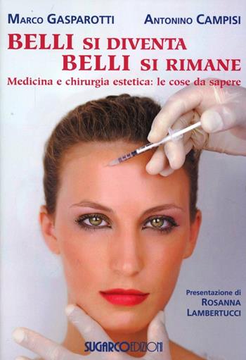 Belli si diventa, belli si rimane. Medicina e chirurgia estetica: le cose da sapere - Marco Gasparotti, Antonino Campisi - Libro SugarCo 2012 | Libraccio.it