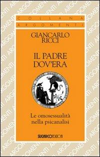 Il padre dov'era. Le omosessualità nella psicanalisi - Giancarlo Ricci - Libro SugarCo 2013, Argomenti | Libraccio.it