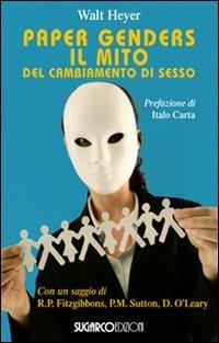 Paper Genders. Il mito del cambiamento di sesso - Walt Heyer - Libro SugarCo 2013, Argomenti | Libraccio.it