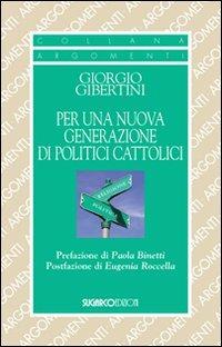Per una nuova generazione di politici cattolici - Giorgio Gibertini - Libro SugarCo 2013 | Libraccio.it