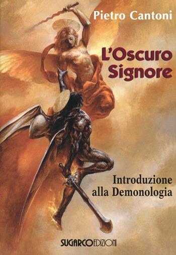 L'oscuro signore. Introduzione alla demonologia - Pietro Cantoni - Libro SugarCo 2013, Argomenti | Libraccio.it