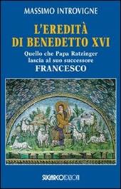 L'eredità di Benedetto XVI. Quello che papa Ratzinger lascia al suo successore Francesco