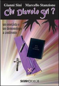 Che diavolo sei? Un esorcista e un demonologo a confronto - Gianni Sini, Marcello Stanzione - Libro SugarCo 2013 | Libraccio.it