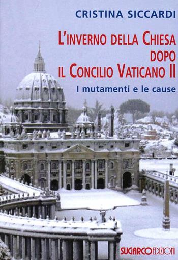 L'inverno della Chiesa dopo il Concilio Vaticano II. I mutamenti e le cause - Cristina Siccardi - Libro SugarCo 2013 | Libraccio.it
