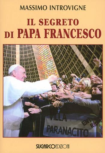 Il segreto di papa Francesco - Massimo Introvigne - Libro SugarCo 2013, Argomenti | Libraccio.it