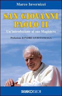 San Giovanni Paolo II. Un'introduzione al suo magistero - Marco Invernizzi - Libro SugarCo 2014 | Libraccio.it