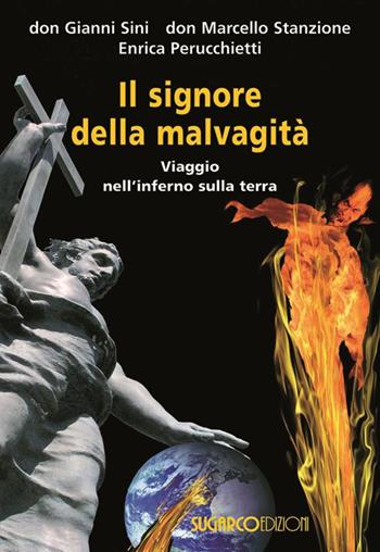 Il signore della malvagità. Viaggio nell'inferno sulla terra - Gianni Sini, Marcello Stanzione, Enrica Perucchietti - Libro SugarCo 2014 | Libraccio.it