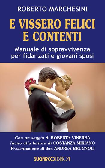 E vissero felici e contenti. Manuale di sopravvivenza per fidanzati e giovani sposi - Roberto Marchesini - Libro SugarCo 2015 | Libraccio.it
