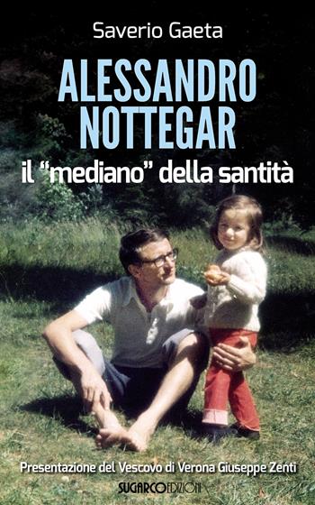 Alessandro Nottegar. Il mediano della santità - Saverio Gaeta - Libro SugarCo 2015 | Libraccio.it