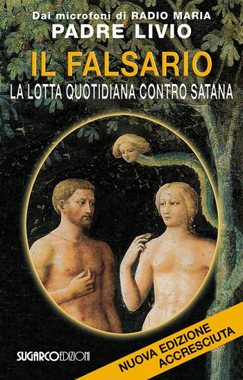 Il falsario. La lotta quotidiana contro Satana - Livio Fanzaga - Libro SugarCo 2015 | Libraccio.it