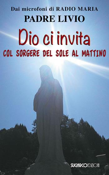 Dio ci invita col sorgere del sole al mattino - Livio Fanzaga - Libro SugarCo 2015 | Libraccio.it