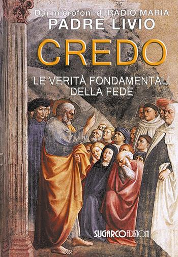 Credo. La verità fondamentali della fede - Livio Fanzaga - Libro SugarCo 2015 | Libraccio.it