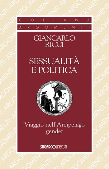 Sessualità e politica. Viaggio nell'Arcipelago Gender - Giancarlo Ricci - Libro SugarCo 2016, Argomenti | Libraccio.it