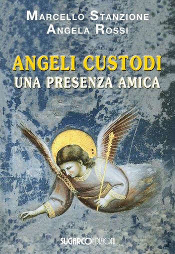 Angeli Custodi. Una presenza amica - Marcello Stanzione, Angela Rossi - Libro SugarCo 2016 | Libraccio.it