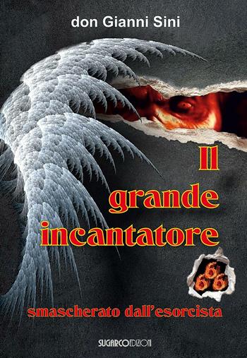 Il grande incantatore smascherato dall'esorcista - Gianni Sini - Libro SugarCo 2016 | Libraccio.it