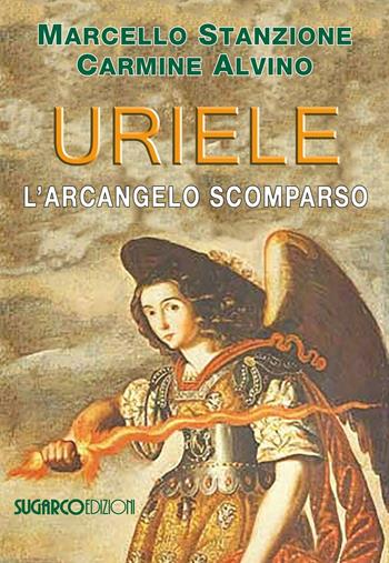 Uriele, l'arcangelo scomparso - Marcello Stanzione, Carmine Alvino - Libro SugarCo 2017 | Libraccio.it