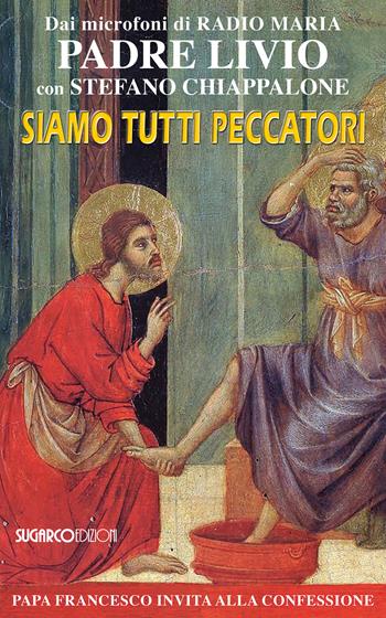 Siamo tutti peccatori. Papa Francesco invita alla confessione - Livio Fanzaga, Stefano Chiappalone - Libro SugarCo 2017 | Libraccio.it