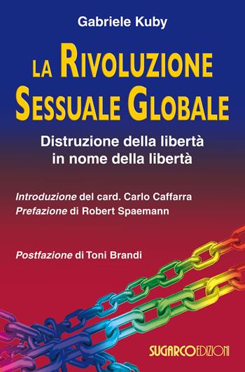 La rivoluzione sessuale globale. Distruzione della libertà in nome della libertà - Gabriele Kuby - Libro SugarCo 2017 | Libraccio.it