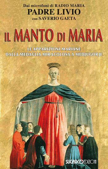 Il manto di Maria. Le apparizioni mariane dalla medaglia miracolosa a Medjugorje - Livio Fanzaga, Saverio Gaeta - Libro SugarCo 2017 | Libraccio.it