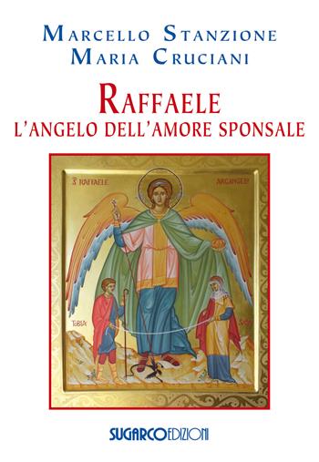 Raffaele. L'angelo dell'amore sponsale - Marcello Stanzione, Maria Cruciani - Libro SugarCo 2017 | Libraccio.it