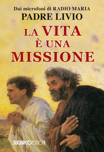 La vita è una missione - Livio Fanzaga - Libro SugarCo 2017 | Libraccio.it