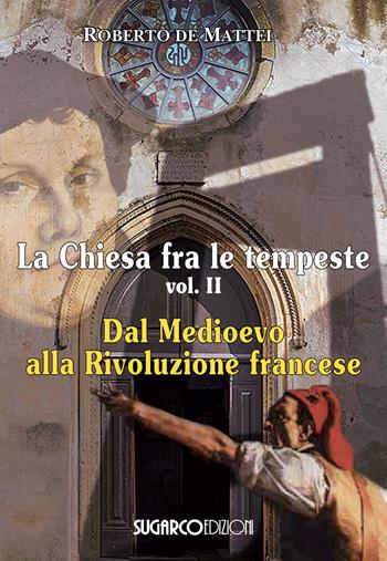 La Chiesa fra le tempeste. Vol. 2: Dal Medioevo alla Rivoluzione francese - Roberto De Mattei - Libro SugarCo 2018 | Libraccio.it