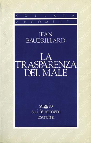 La trasparenza del male. Saggio sui fenomeni estremi - Jean Baudrillard - Libro SugarCo 2018, Argomenti | Libraccio.it