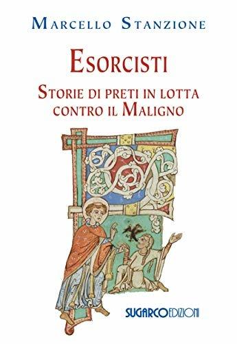 Esorcisti. Storie di preti in lotta contro il Maligno - Marcello Stanzione - Libro SugarCo 2018 | Libraccio.it