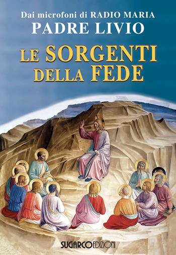 Le sorgenti della fede - Livio Fanzaga - Libro SugarCo 2018 | Libraccio.it