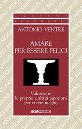 Amare per essere felici. Valorizzare le proprie e altrui emozioni per vivere meglio