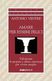 Amare per essere felici. Valorizzare le proprie e altrui emozioni per vivere meglio