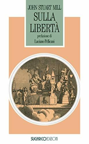 Sulla libertà - John Stuart Mill - Libro SugarCo 2018, Tasco | Libraccio.it