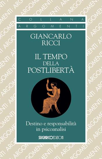 Il tempo della postlibertà. Destino e responsabilità in psicoanalisi - Giancarlo Ricci - Libro SugarCo 2019, Argomenti | Libraccio.it