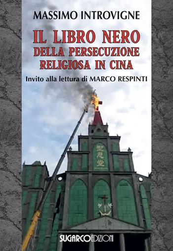 Il libro nero della persecuzione religiosa in Cina - Massimo Introvigne - Libro SugarCo 2019 | Libraccio.it