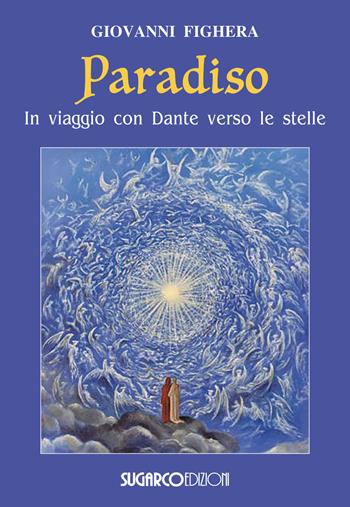 Paradiso. In viaggio con Dante verso le stelle - Giovanni Fighera - Libro SugarCo 2019 | Libraccio.it