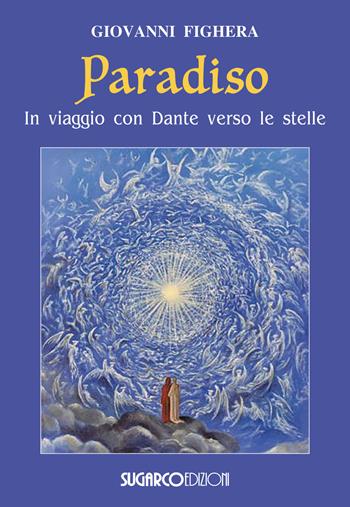 Paradiso. In viaggio con Dante verso le stelle - Giovanni Fighera - Libro SugarCo 2019 | Libraccio.it