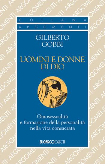 Uomini e donne di Dio. Omosessualità e formazione della personalità nella vita - Gilberto Gobbi - Libro SugarCo 2020, Argomenti | Libraccio.it