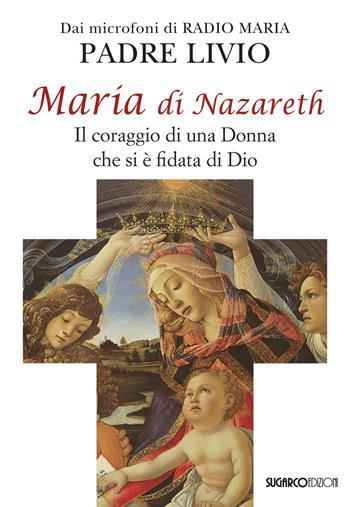Maria di Nazareth. Il coraggio di una donna che si è fidata di Dio - Livio Fanzaga - Libro SugarCo 2020 | Libraccio.it
