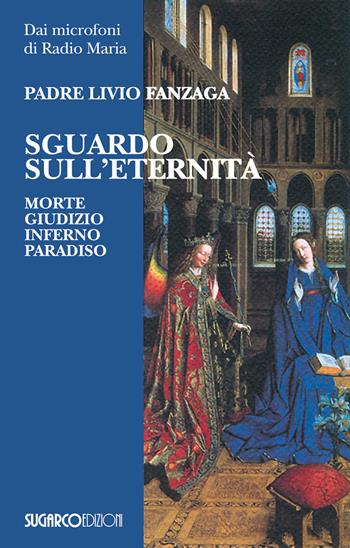 Sguardo sull'eternità. Morte, giudizio, inferno e paradiso - Livio Fanzaga - Libro SugarCo 2020 | Libraccio.it