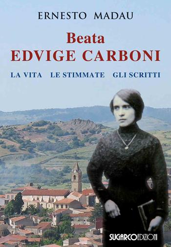 Beata Edvige Carboni. La vita, le stimmate, gli scritti - Ernesto Madau - Libro SugarCo 2020 | Libraccio.it