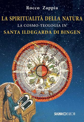La spiritualità della natura. La cosmo-teologia in Santa Ildegarda di Bingen - Rocco Zappia - Libro SugarCo 2021 | Libraccio.it