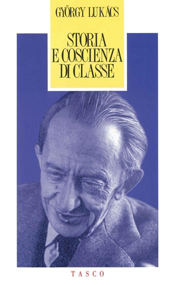 Storia e coscienza di classe - György Lukács - Libro SugarCo 2021, Tasco | Libraccio.it