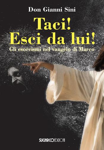 Taci! Esci da lui! Gli esorcismi nel Vangelo di Marco - Gianni Sini - Libro SugarCo 2021 | Libraccio.it