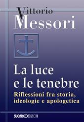 La luce e le tenebre. Riflessioni fra storia, ideologie e apologetica