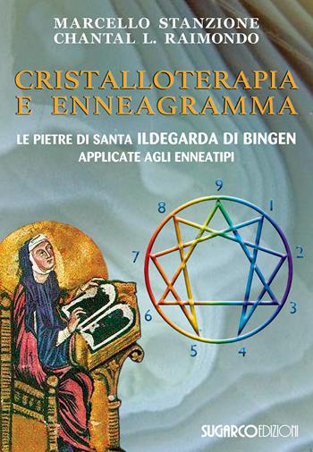 Cristalloterapia e enneagramma. Le pietre di santa Ildegarda di Bingen applicate agli enneatipi - Marcello Stanzione, Chantal L. Raimondo - Libro SugarCo 2022 | Libraccio.it