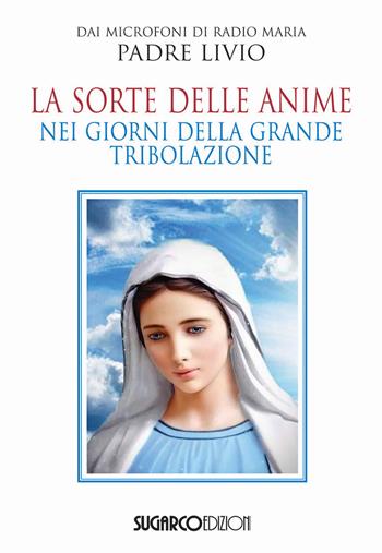 La sorte delle anime nei giorni della grande tribolazione - Livio Fanzaga - Libro SugarCo 2022 | Libraccio.it