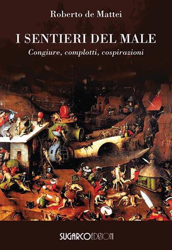 I sentieri del male. Congiure, cospirazioni, complotti - Roberto De Mattei - Libro SugarCo 2022 | Libraccio.it