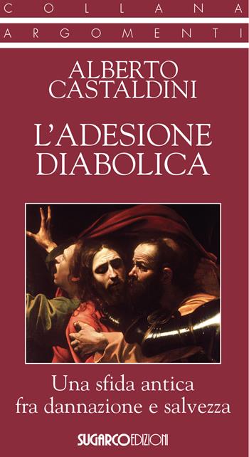L'adesione diabolica. Una sfida antica fra dannazione e salvezza - Alberto Castaldini - Libro SugarCo 2023, Argomenti | Libraccio.it