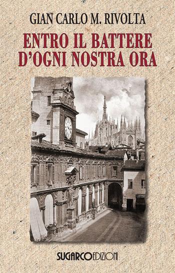 Entro il battere d'ogni nostra ora - Gian Carlo Maria Rivolta - Libro SugarCo 2023 | Libraccio.it